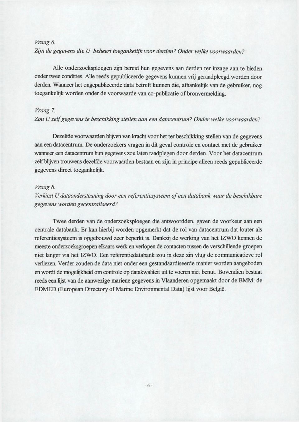 Waaneer het ongepubliceerde data betreft kunnen die, afhankelijk van de gebruiker, nog toegankelijk worden onder de voorwaarde van co-publicatie of bronvermelding. P^aag 7. ZoM (/ ze//"gegevens /e Z?