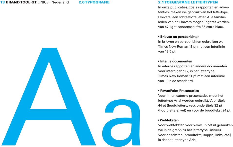 Brieven en persberichten In brieven en persberichten gebruiken we Times New Roman 11 pt met een interlinie van 13,5 pt.