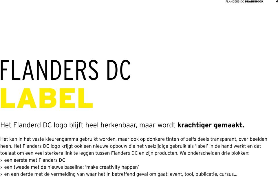 Het Flanders DC logo krijgt ook een nieuwe opbouw die het veelzijdige gebruik als label in de hand werkt en dat toelaat om een veel sterkere link te leggen tussen
