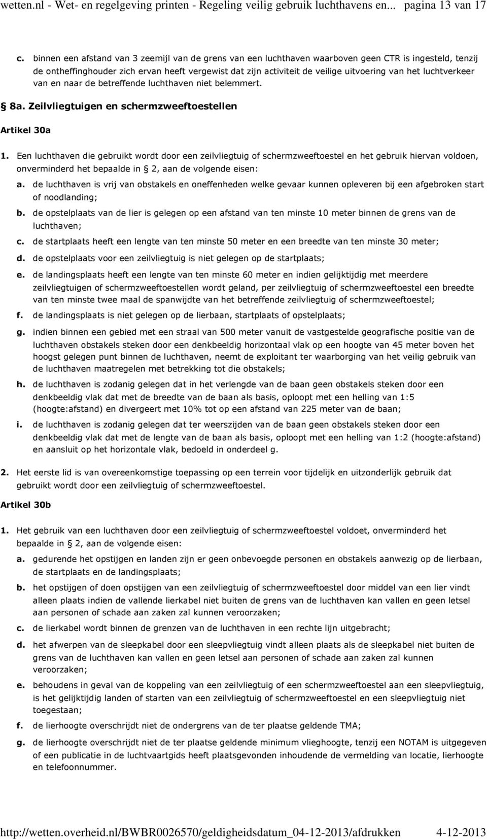 ervan heeft vergewist dat zijn activiteit de veilige uitvoering van het luchtverkeer van en naar de betreffende luchthaven niet belemmert.