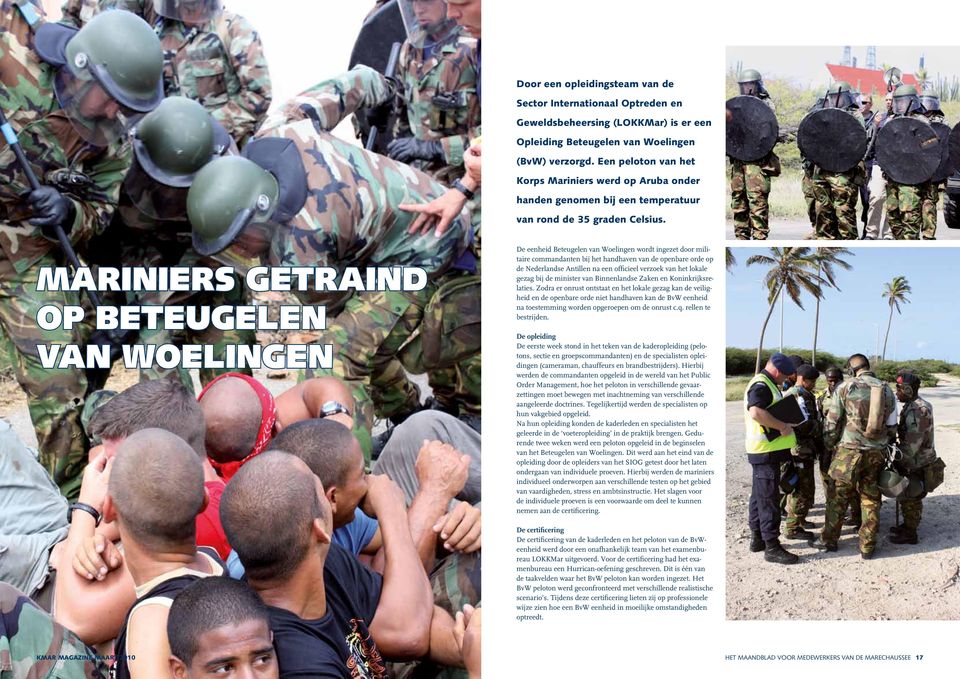 Mariniers getraind op Beteugelen van Woelingen De eenheid Beteugelen van Woelingen wordt ingezet door militaire commandanten bij het handhaven van de openbare orde op de Nederlandse Antillen na een