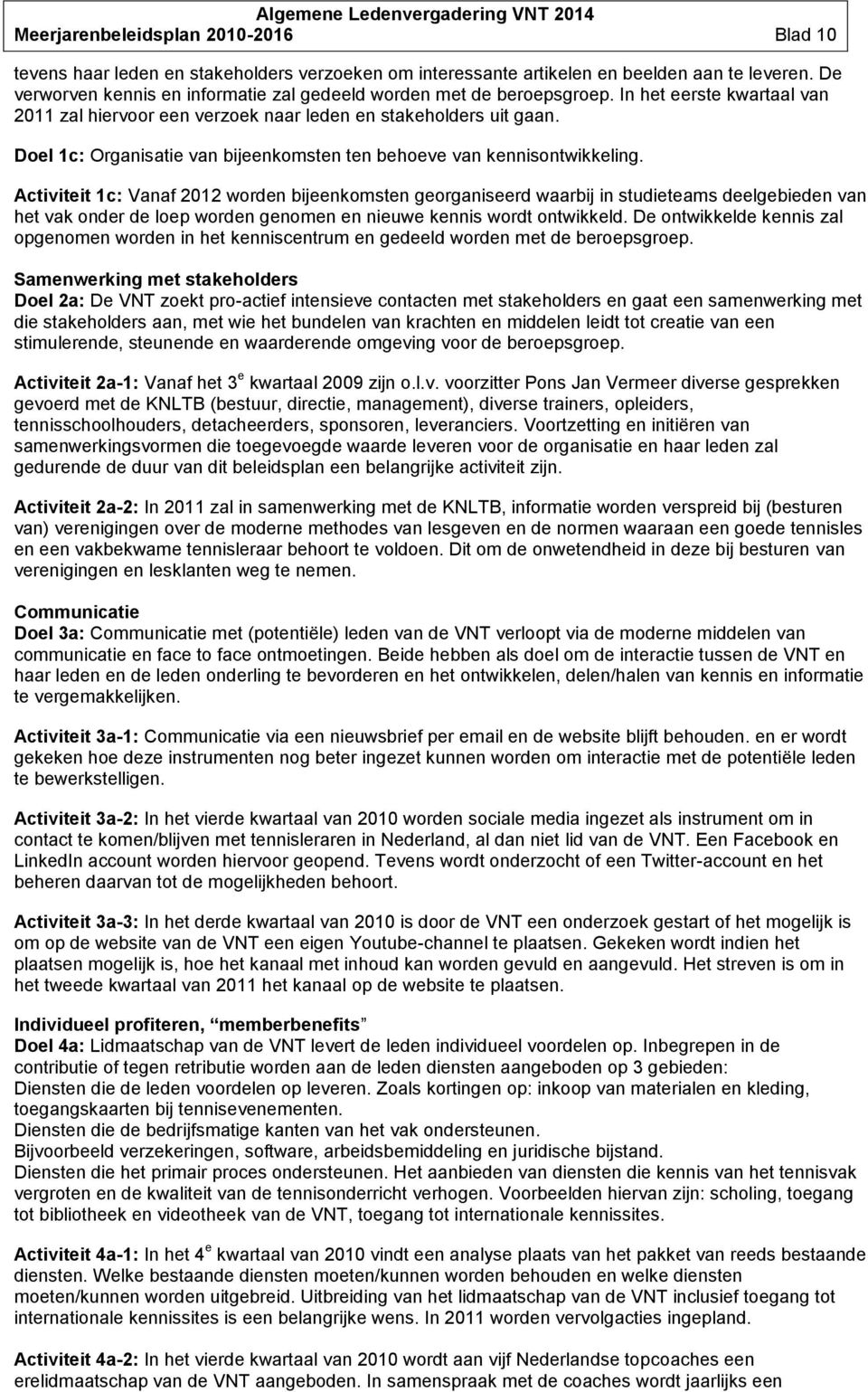 Doel 1c: Organisatie van bijeenkomsten ten behoeve van kennisontwikkeling.