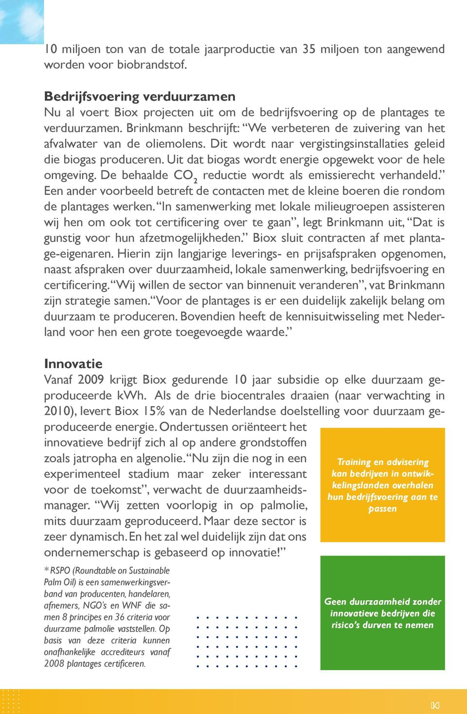 Brinkmann beschrijft: We verbeteren de zuivering van het afvalwater van de oliemolens. Dit wordt naar vergistingsinstallaties geleid die biogas produceren.