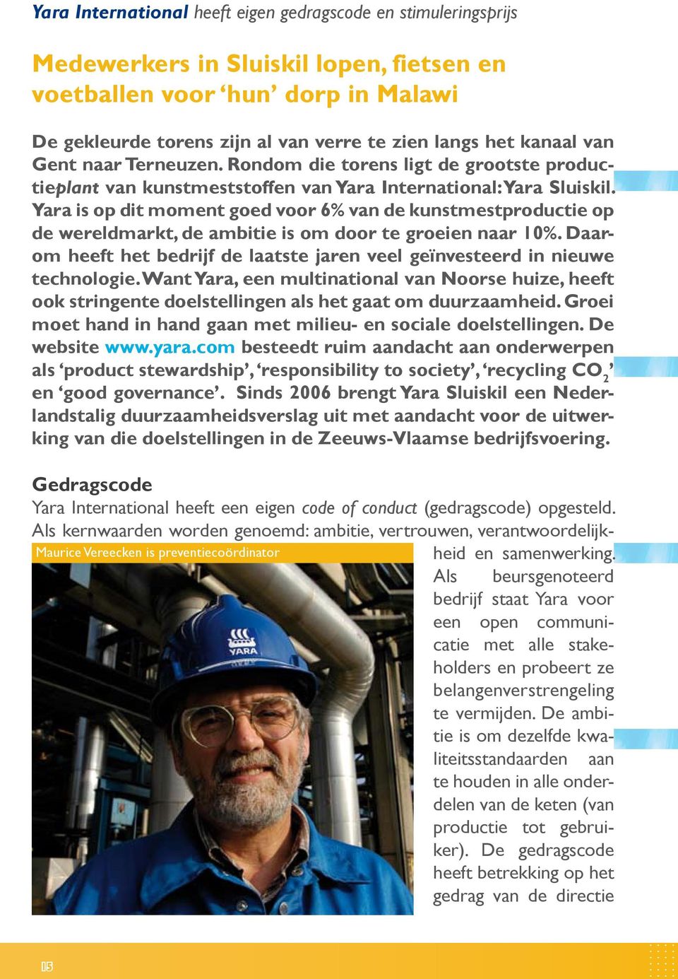 Yara is op dit moment goed voor 6% van de kunstmestproductie op de wereldmarkt, de ambitie is om door te groeien naar 10%.