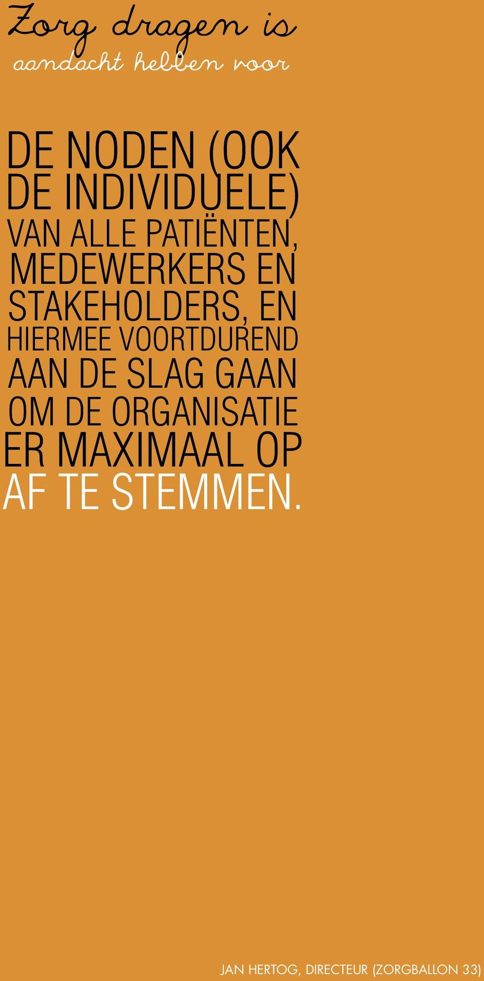 stakeholders, en hiermee voortdurend aan de slag gaan om de