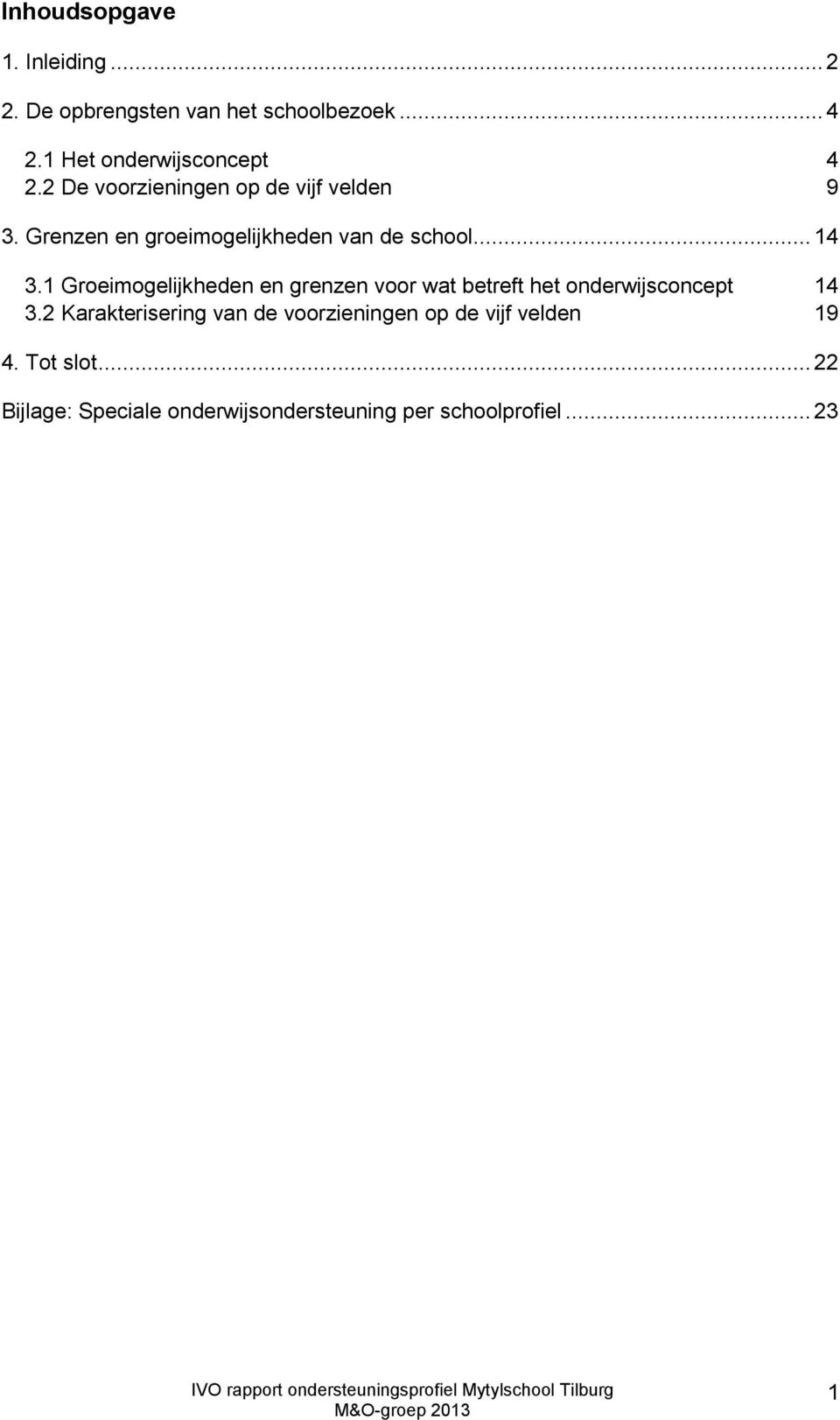 1 Groeimogelijkheden en grenzen voor wat betreft het onderwijsconcept 14 3.