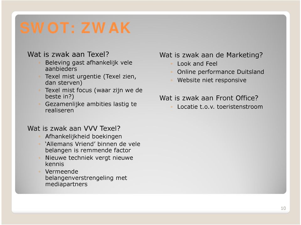 ) Gezamenlijke ambities lastig te realiseren Wat is zwak aan de Marketing?