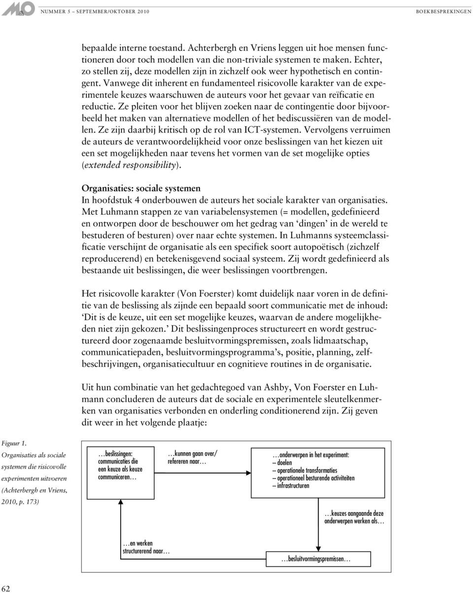 Vanwege dit inherent en fundamenteel risicovolle karakter van de experimentele keuzes waarschuwen de auteurs voor het gevaar van reïficatie en reductie.