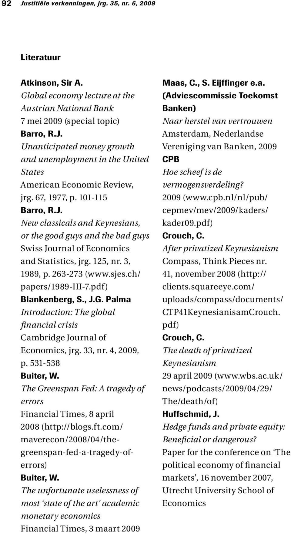 ch/ papers/1989-iii-7.pdf) Blankenberg, S., J.G. Palma Introduction: The global financial crisis Cambridge Journal of Economics, jrg. 33, nr. 4, 2009, p. 531-538 Buiter, W.