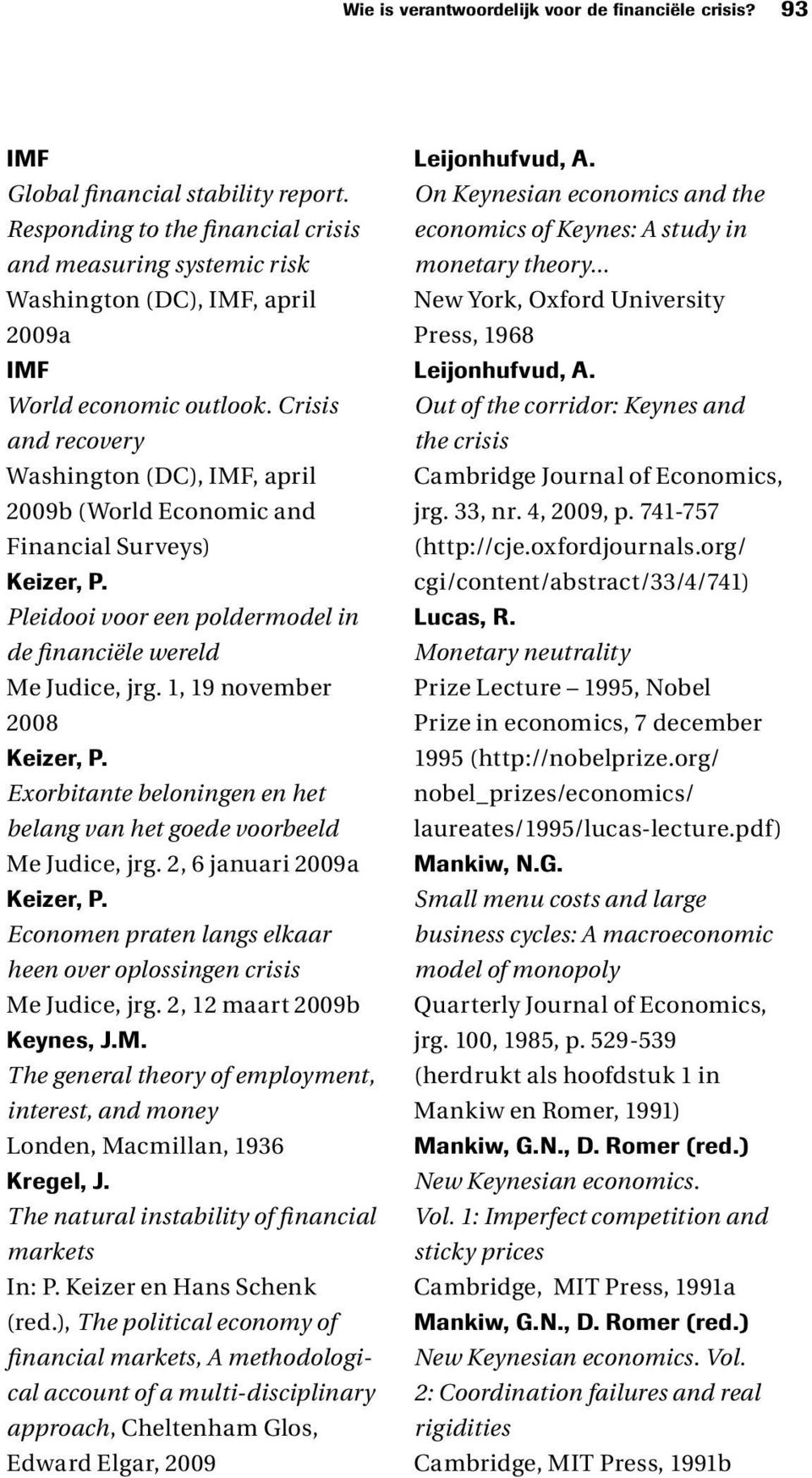 Crisis and recovery Washington (DC), IMF, april 2009b (World Economic and Financial Surveys) Keizer, P. Pleidooi voor een poldermodel in de financiële wereld Me Judice, jrg.