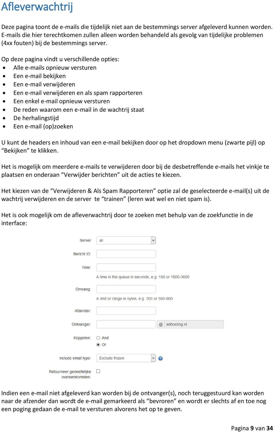 Op deze pagina vindt u verschillende opties: Alle e-mails opnieuw versturen Een e-mail bekijken Een e-mail verwijderen Een e-mail verwijderen en als spam rapporteren Een enkel e-mail opnieuw