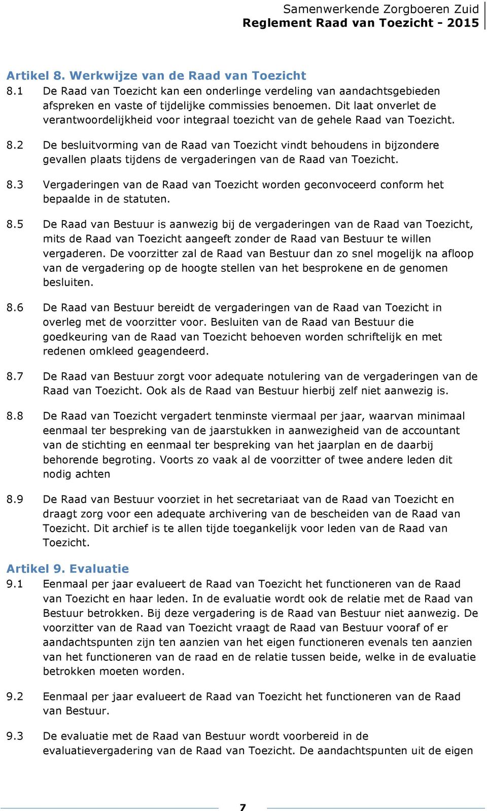 2 De besluitvorming van de Raad van Toezicht vindt behoudens in bijzondere gevallen plaats tijdens de vergaderingen van de Raad van Toezicht. 8.