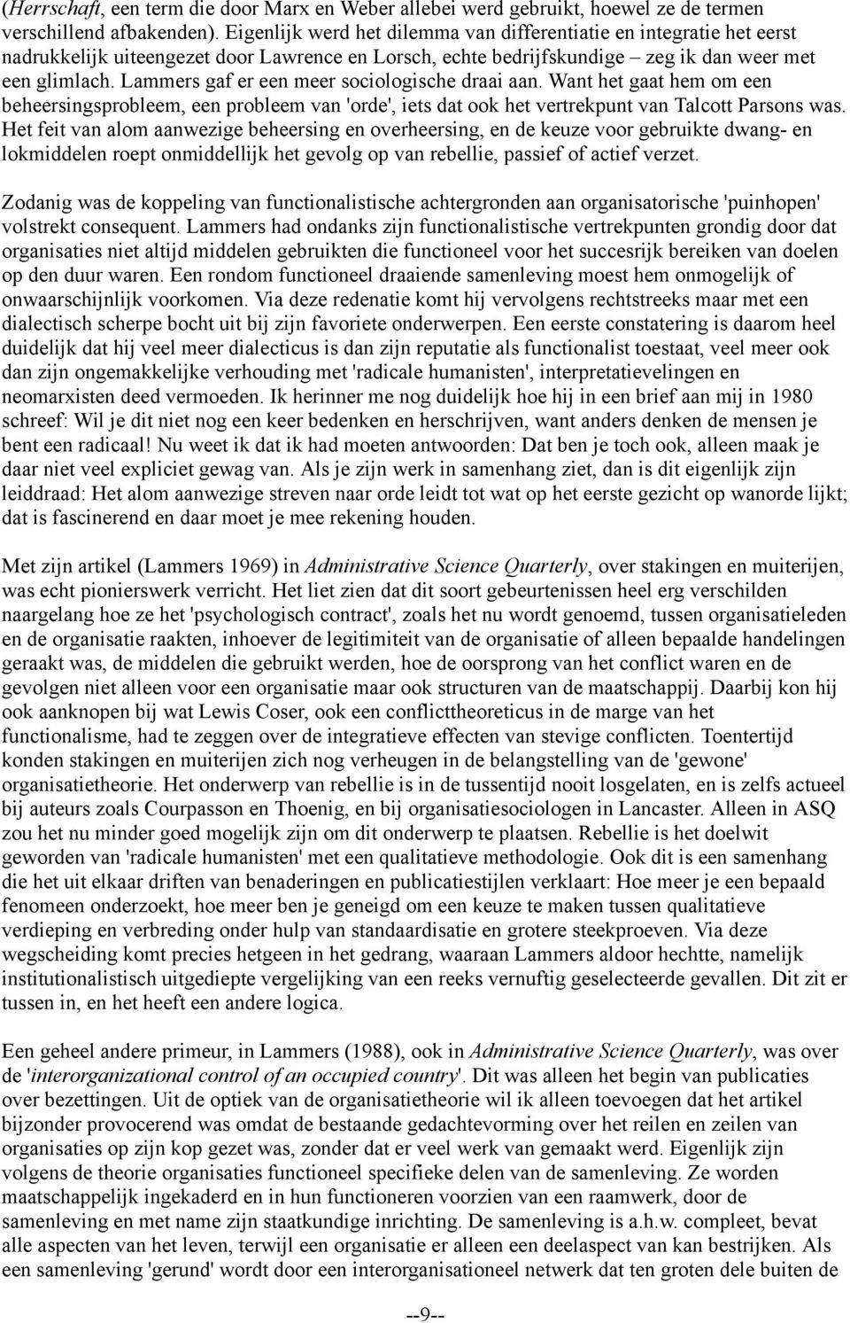 Lammers gaf er een meer sociologische draai aan. Want het gaat hem om een beheersingsprobleem, een probleem van 'orde', iets dat ook het vertrekpunt van Talcott Parsons was.