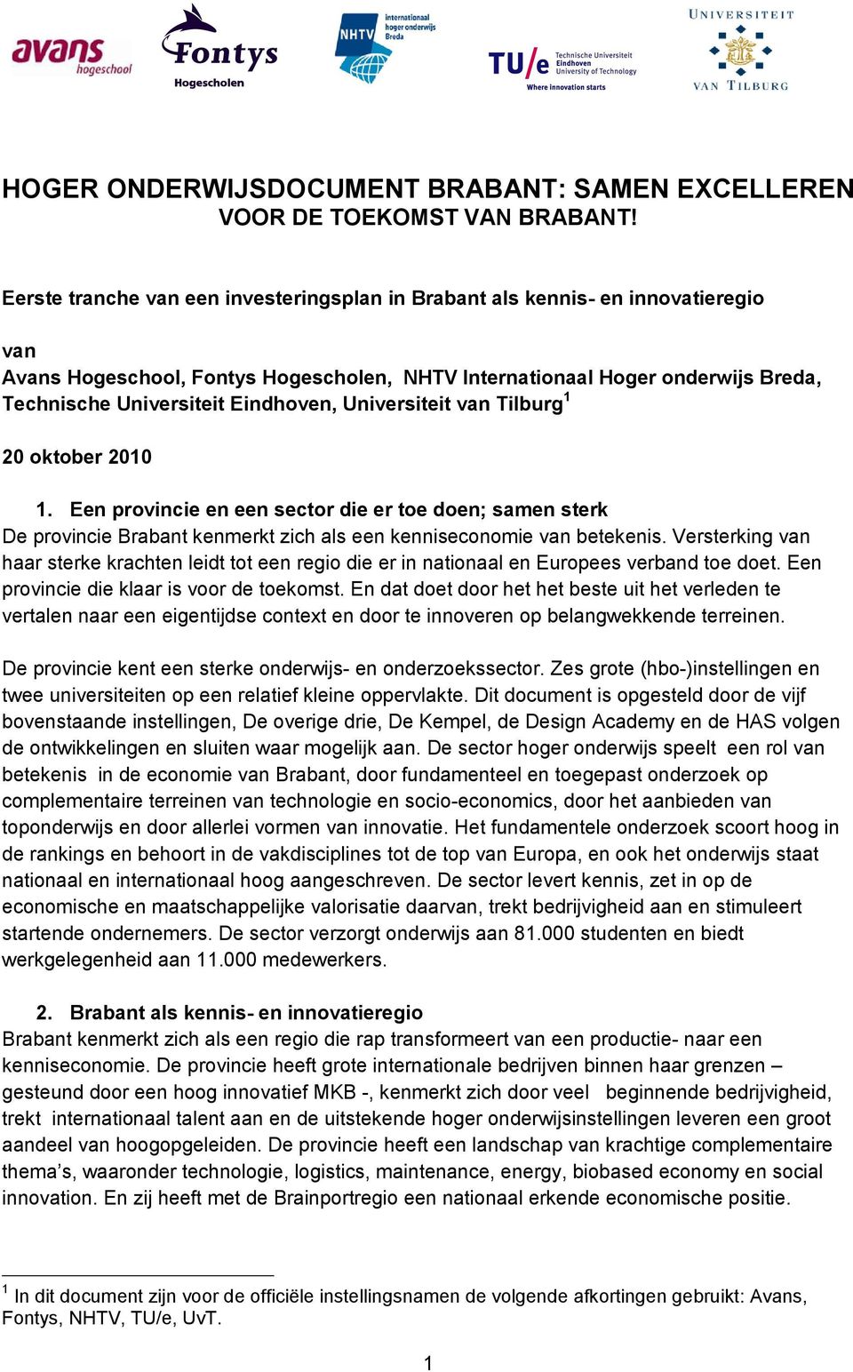 Eindhoven, Universiteit van Tilburg 1 20 oktober 2010 1. Een provincie en een sector die er toe doen; samen sterk De provincie Brabant kenmerkt zich als een kenniseconomie van betekenis.