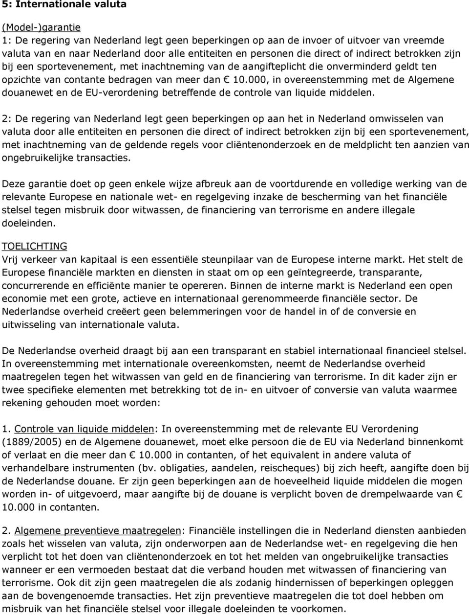 000, in overeenstemming met de Algemene douanewet en de EU-verordening betreffende de controle van liquide middelen.