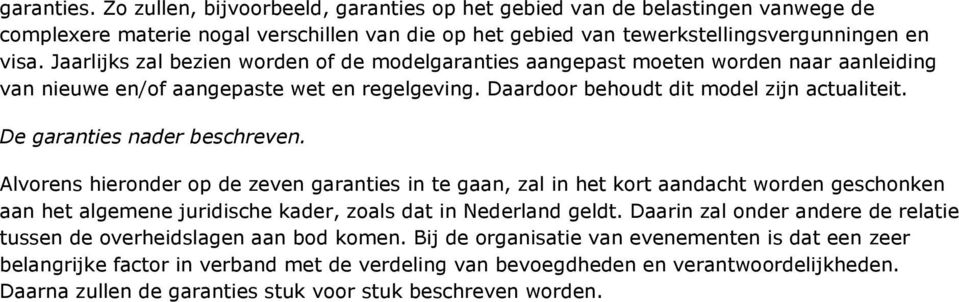 De garanties nader beschreven. Alvorens hieronder op de zeven garanties in te gaan, zal in het kort aandacht worden geschonken aan het algemene juridische kader, zoals dat in Nederland geldt.