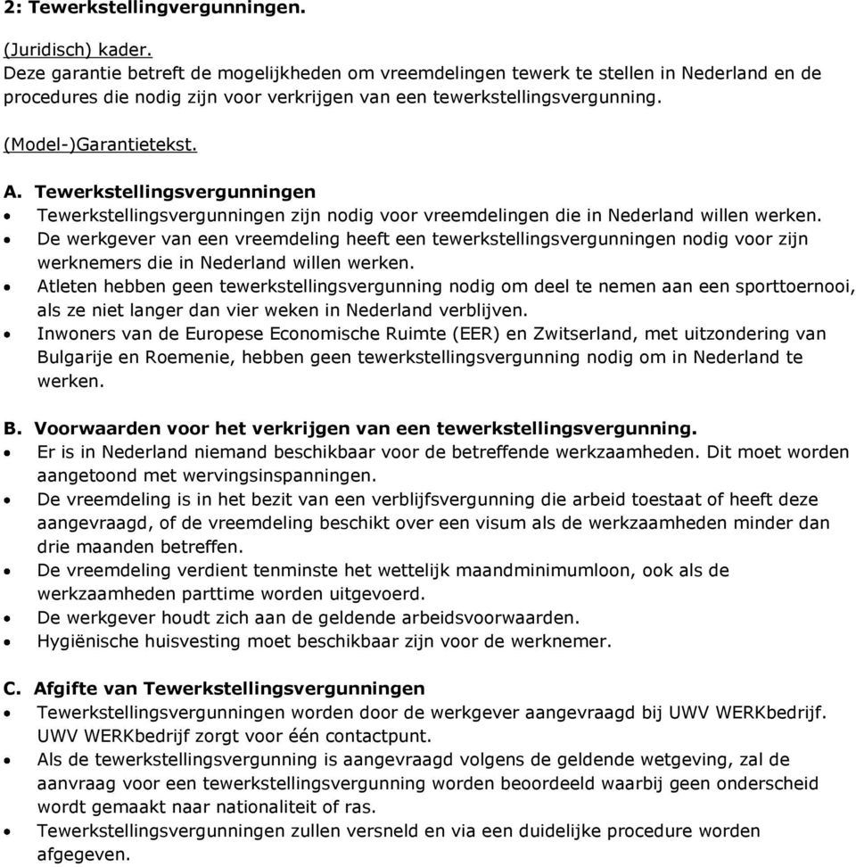 Tewerkstellingsvergunningen Tewerkstellingsvergunningen zijn nodig voor vreemdelingen die in Nederland willen werken.