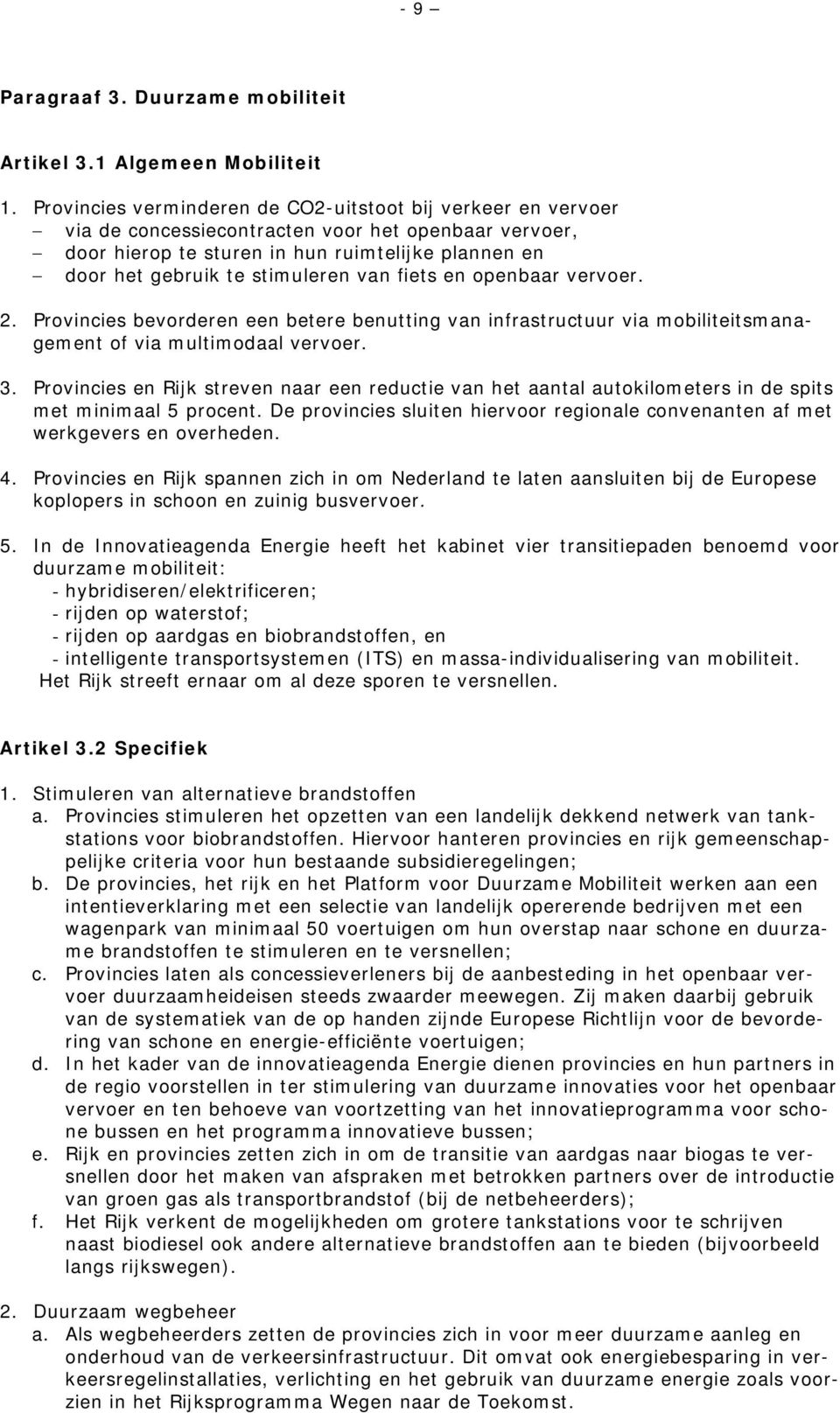 van fiets en openbaar vervoer. 2. Provincies bevorderen een betere benutting van infrastructuur via mobiliteitsmanagement of via multimodaal vervoer. 3.