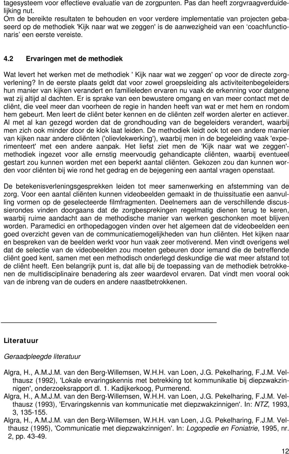 4.2 Ervaringen met de methodiek Wat levert het werken met de methodiek ' Kijk naar wat we zeggen' op voor de directe zorgverlening?