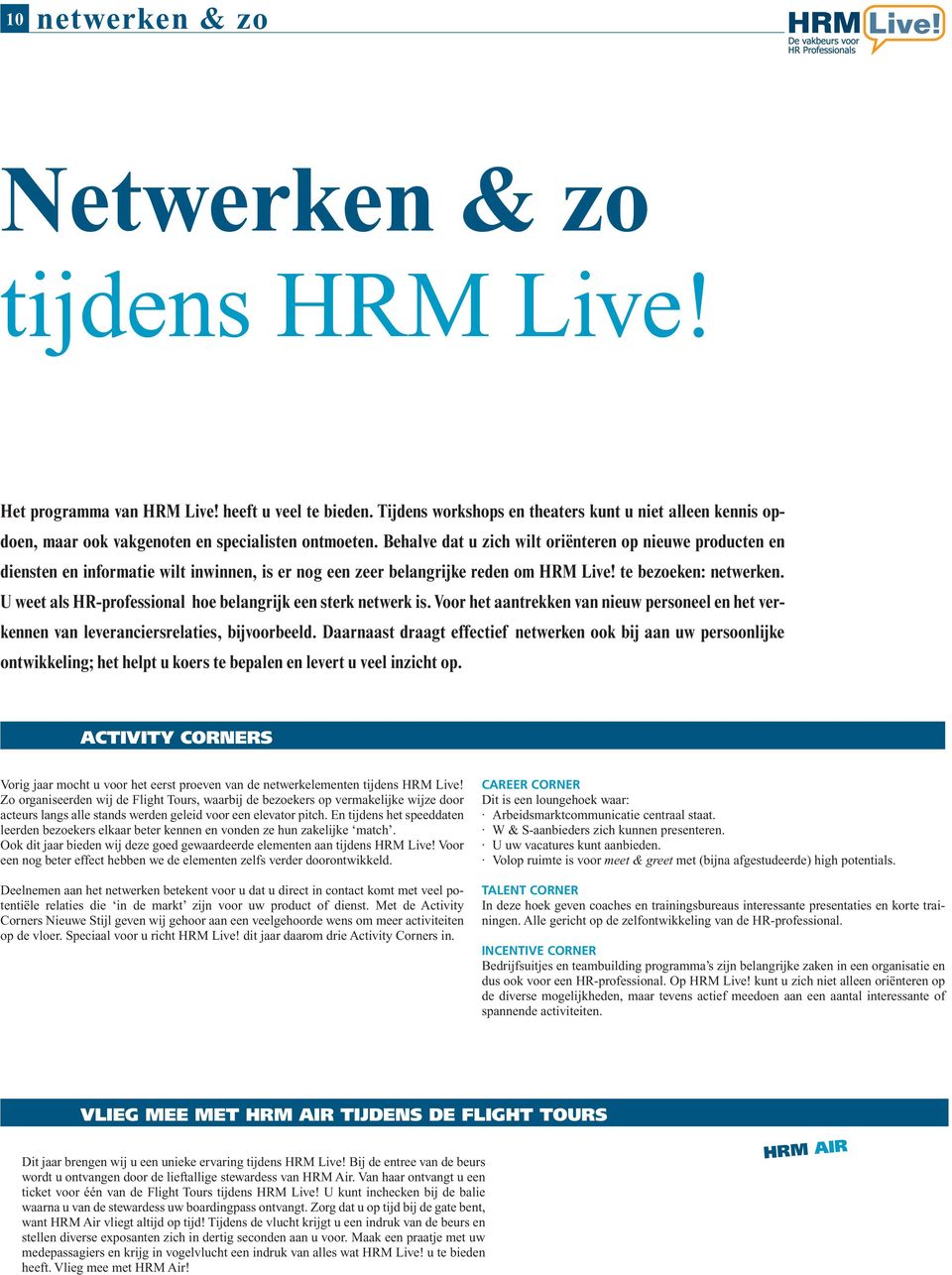 Behalve dat u zich wilt oriënteren op nieuwe producten en diensten en informatie wilt inwinnen, is er nog een zeer belangrijke reden om HRM Live! te bezoeken: netwerken.