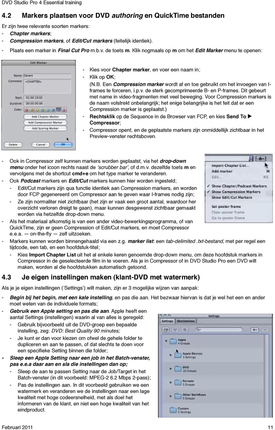 Een Compression marker wordt af en toe gebruikt om het invoegen van I- frames te forceren, i.p.v. de sterk gecomprimeerde B- en P-frames. Dit gebeurt met name in video-fragmenten met veel beweging.