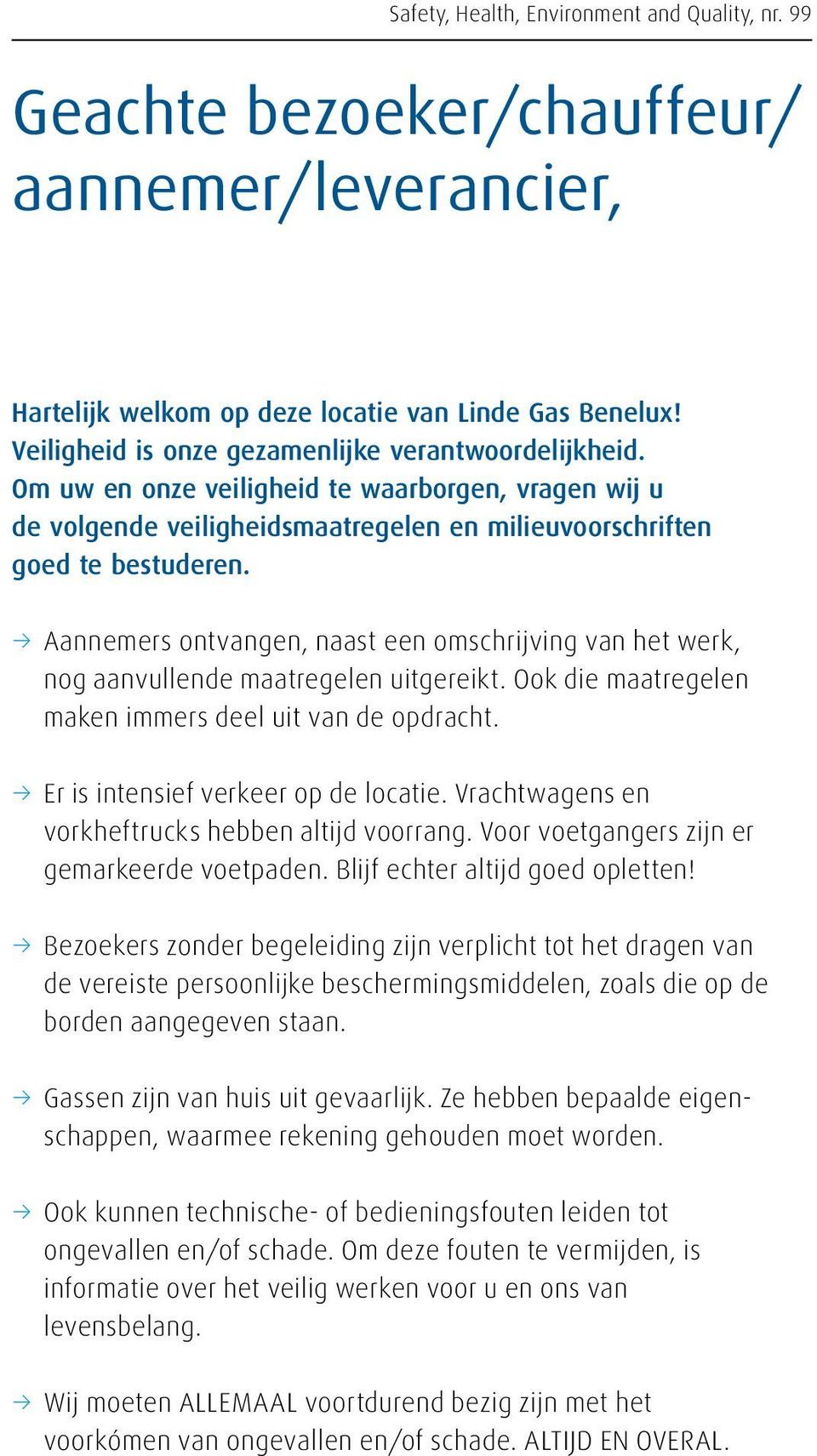 33 Aannemers ontvangen, naast een omschrijving van het werk, nog aanvullende maatregelen uitgereikt. Ook die maatregelen maken immers deel uit van de opdracht.