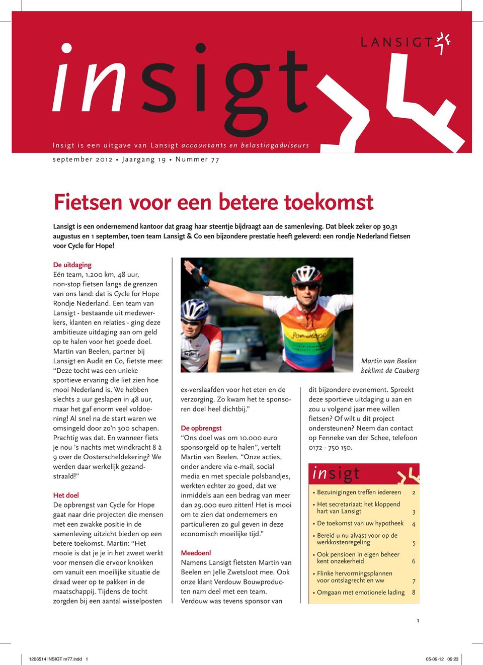 De uitdaging Eén team, 1.200 km, 48 uur, non-stop fietsen langs de grenzen van ons land: dat is Cycle for Hope Rondje Nederland.