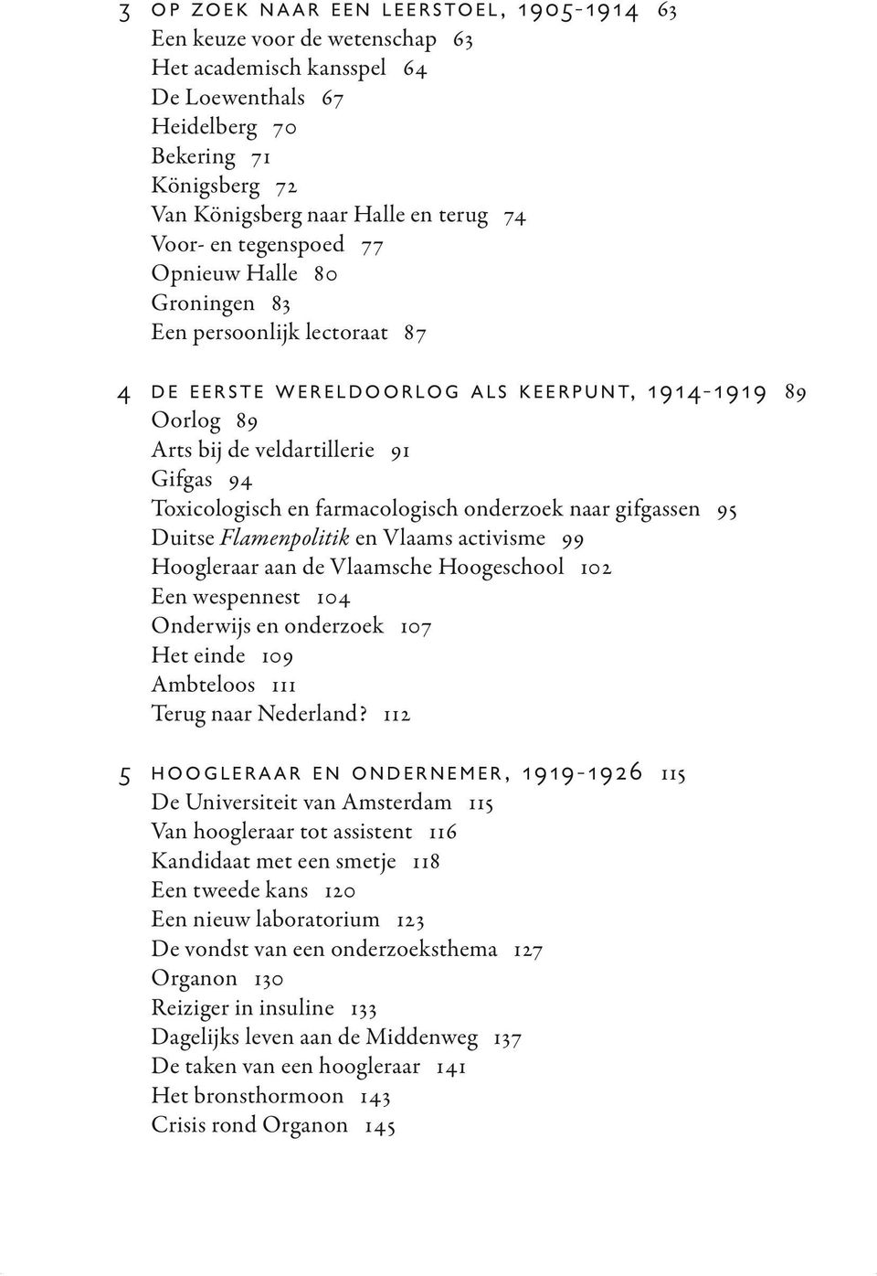 en farmacologisch onderzoek naar gifgassen 95 Duitse Flamenpolitik en Vlaams activisme 99 Hoogleraar aan de Vlaamsche Hoogeschool 102 Een wespennest 104 Onderwijs en onderzoek 107 Het einde 109