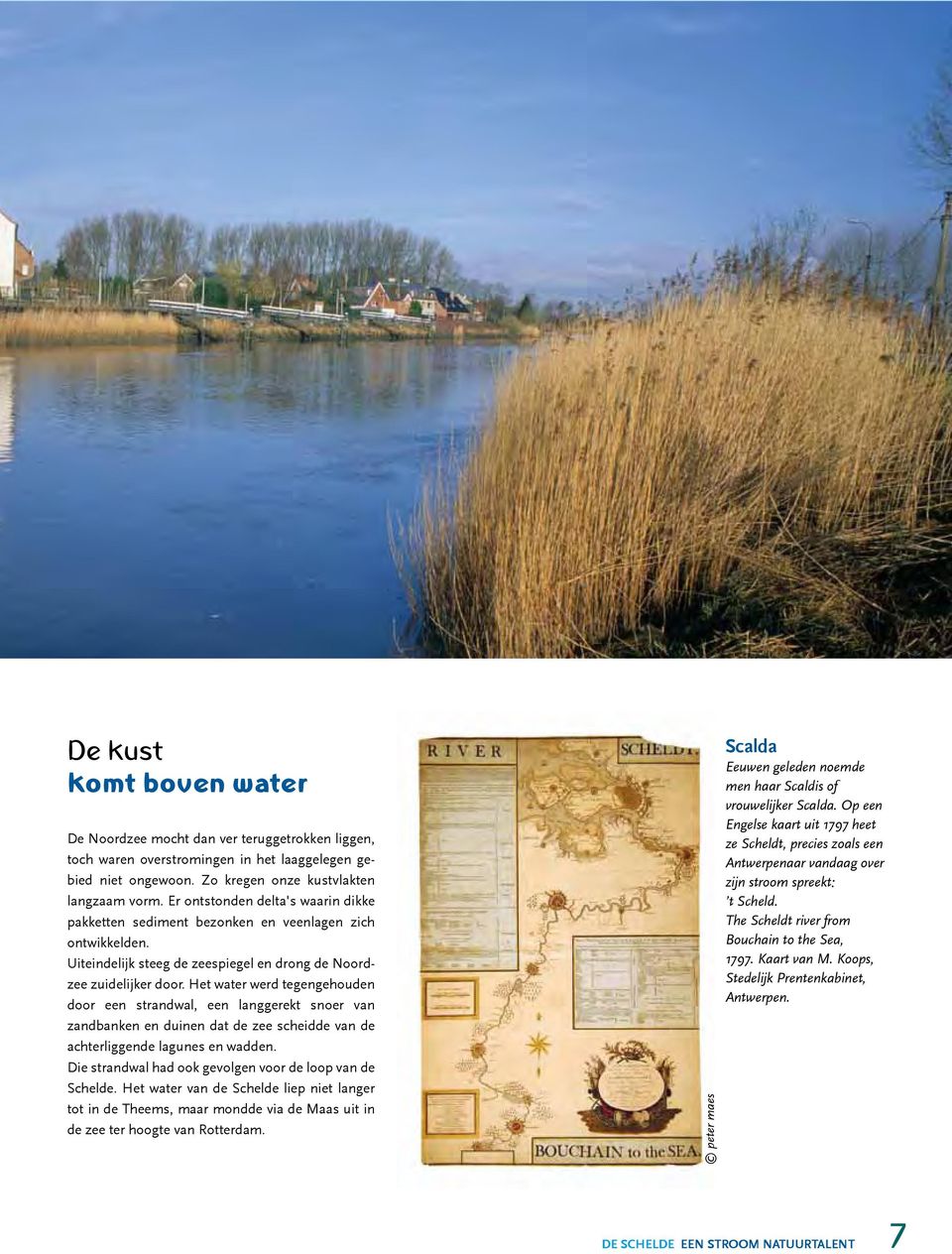 Het water werd tegen gehouden door een strandwal, een langgerekt snoer van zand banken en duinen dat de zee scheidde van de achterliggende lagunes en wadden.