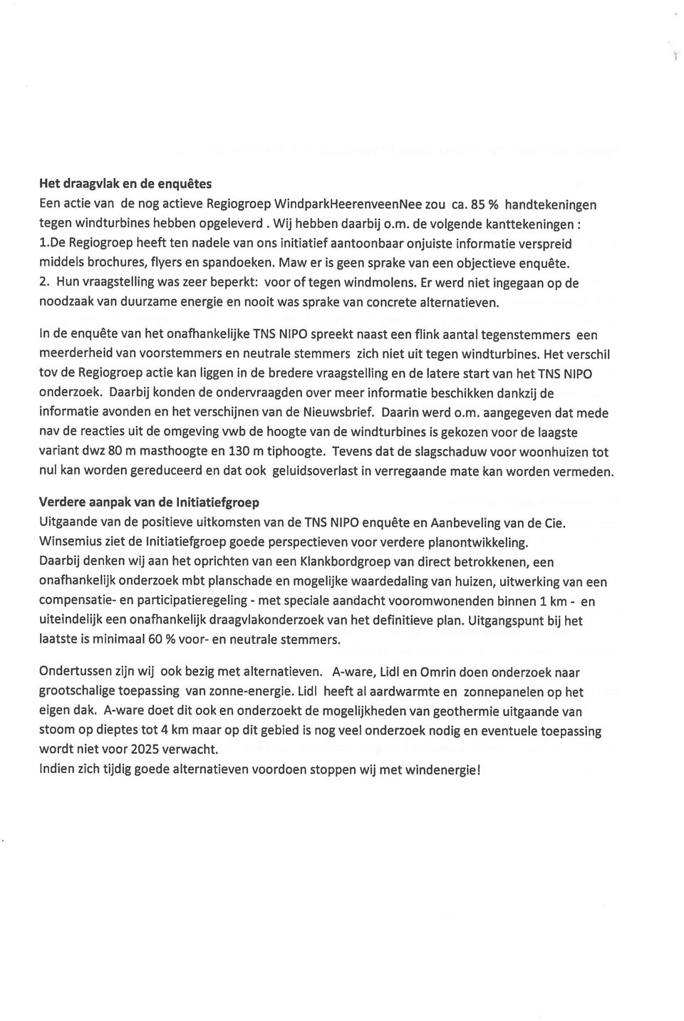 Maw er is geen sprake van een objectieve enquête. 2. Hun vraagstelling was zeer beperkt: voor of tegen windmolens.