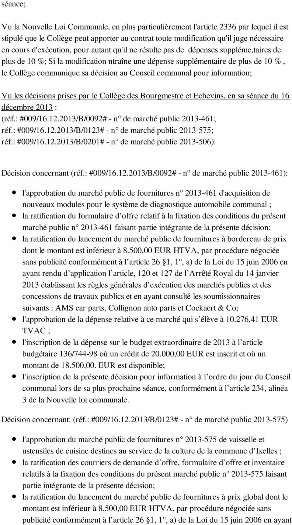 Conseil communal pour information; Vu les décisions prises par le Collège des Bourgmestre et Echevins, en sa séance du 16 décembre 2013 : (réf.: #009/16.12.