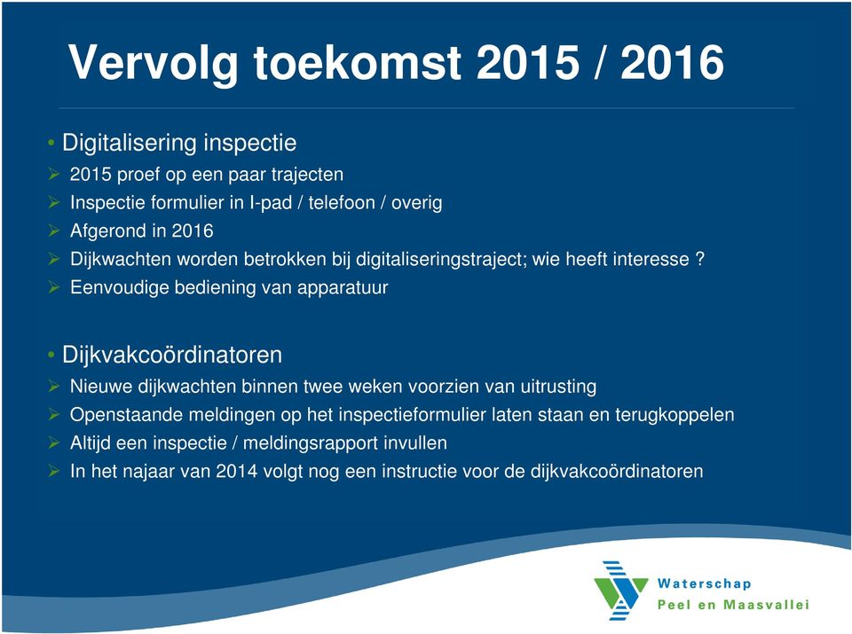 Eenvoudige bediening van apparatuur Dijkvakcoördinatoren Nieuwe dijkwachten binnen twee weken voorzien van uitrusting Openstaande