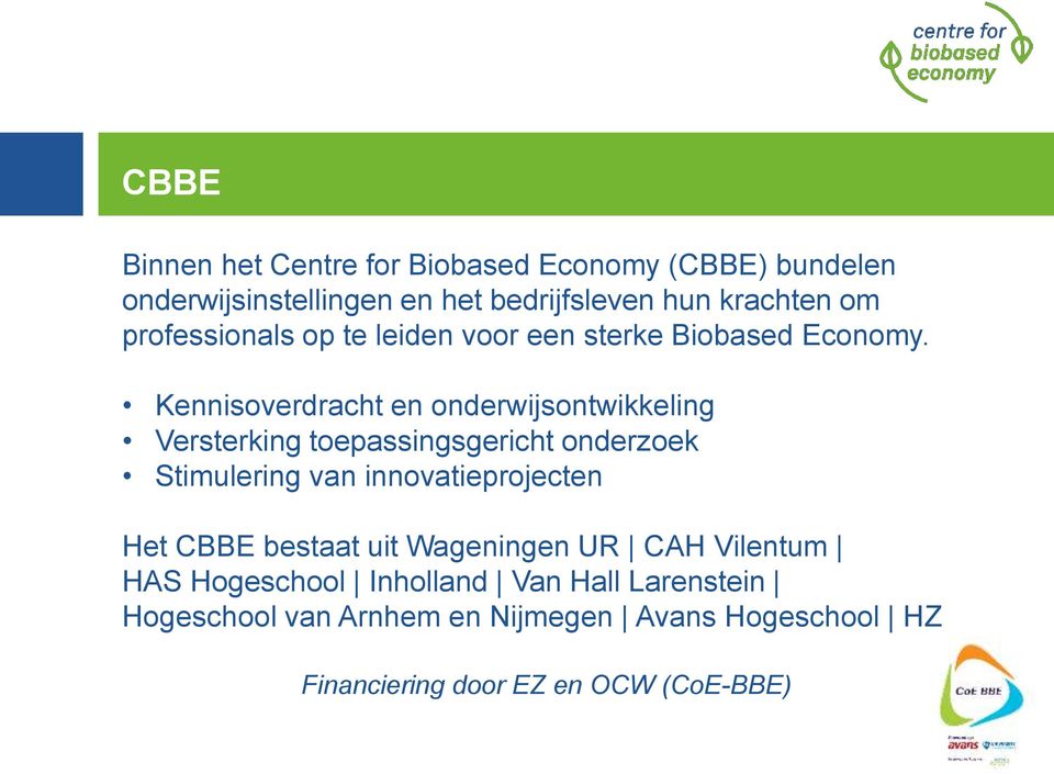 Kennisoverdracht en onderwijsontwikkeling Versterking toepassingsgericht onderzoek Stimulering van innovatieprojecten