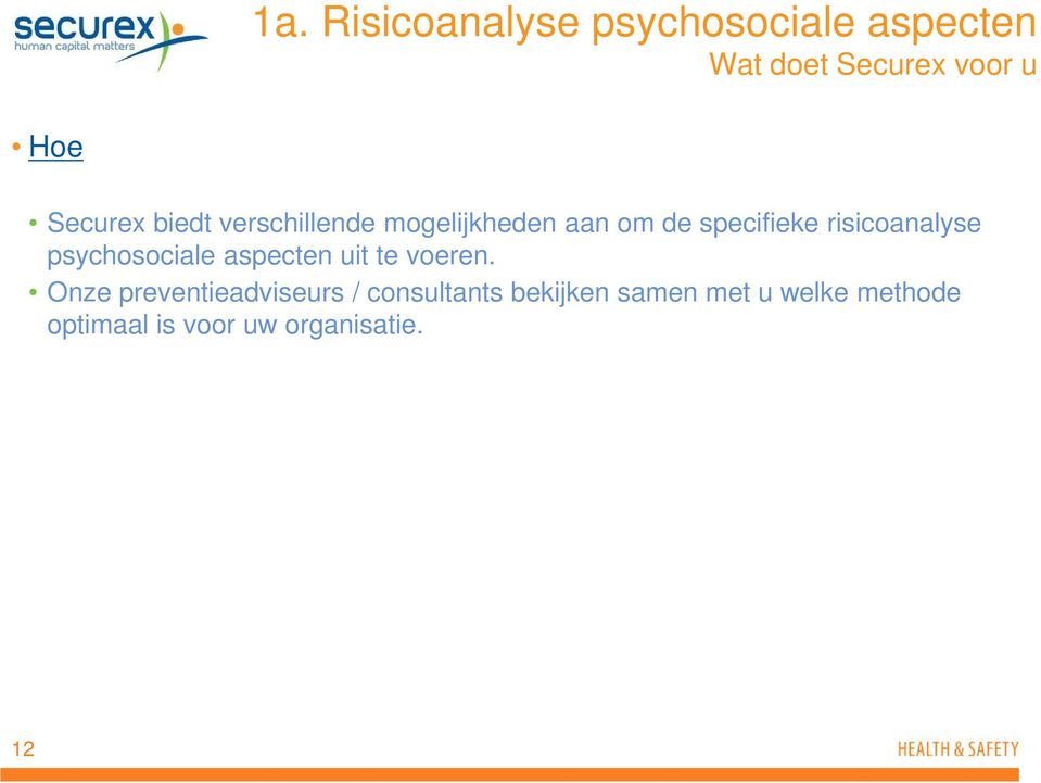 risicoanalyse psychosociale aspecten uit te voeren.