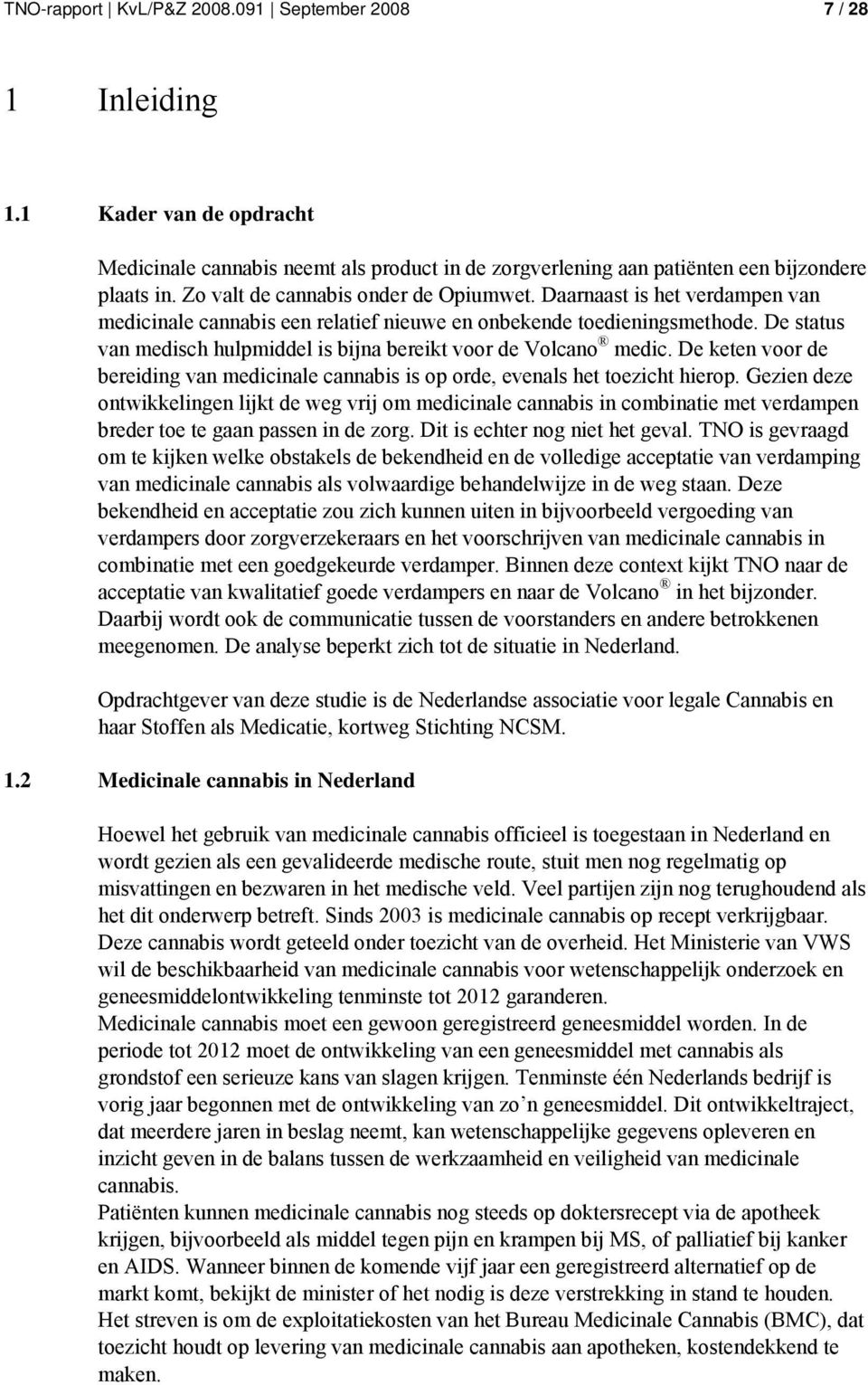 De status van medisch hulpmiddel is bijna bereikt voor de Volcano medic. De keten voor de bereiding van medicinale cannabis is op orde, evenals het toezicht hierop.