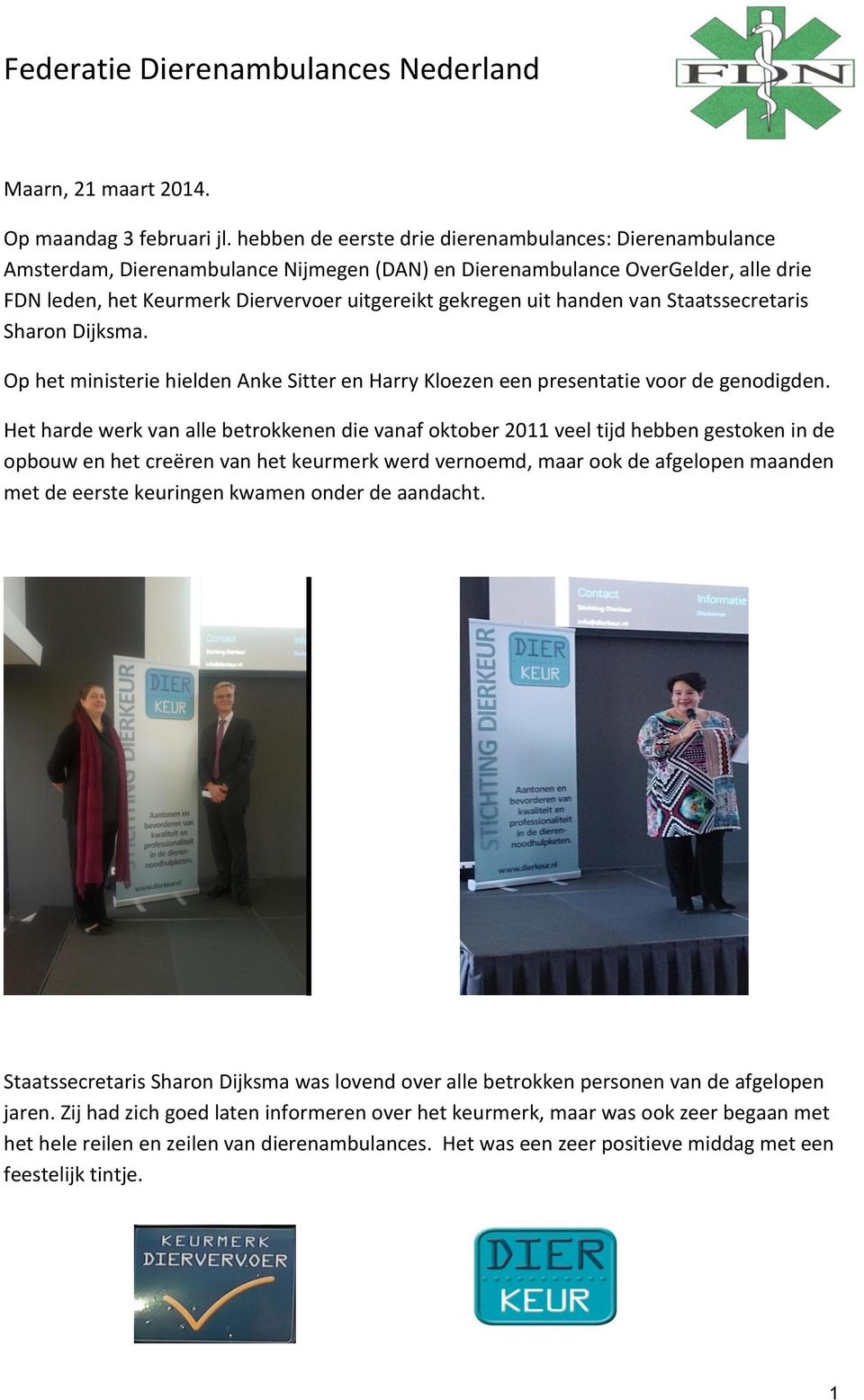 handen van Staatssecretaris Sharon Dijksma. Op het ministerie hielden Anke Sitter en Harry Kloezen een presentatie voor de genodigden.