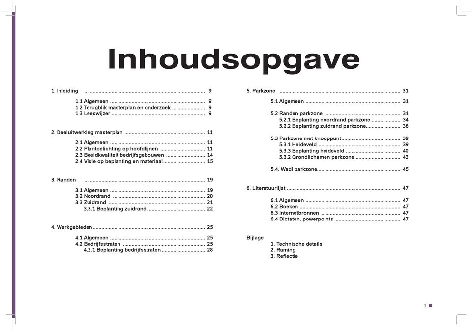 Werkgebieden... 25 5. Parkzone... 31 5.1 Algemeen... 31 5.2 Randen parkzone... 31 5.2.1 Beplanting noordrand parkzone... 34 5.2.2 Beplanting zuidrand parkzone... 36 5.3 Parkzone met knooppunt... 39 5.
