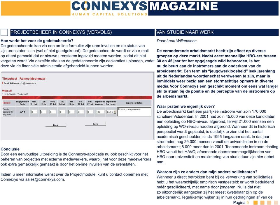 De gedetacheerde wordt er via e-mail op attent gemaakt dat er nieuwe urenstaten ingevuld moeten worden, zodat dit niet vergeten wordt.