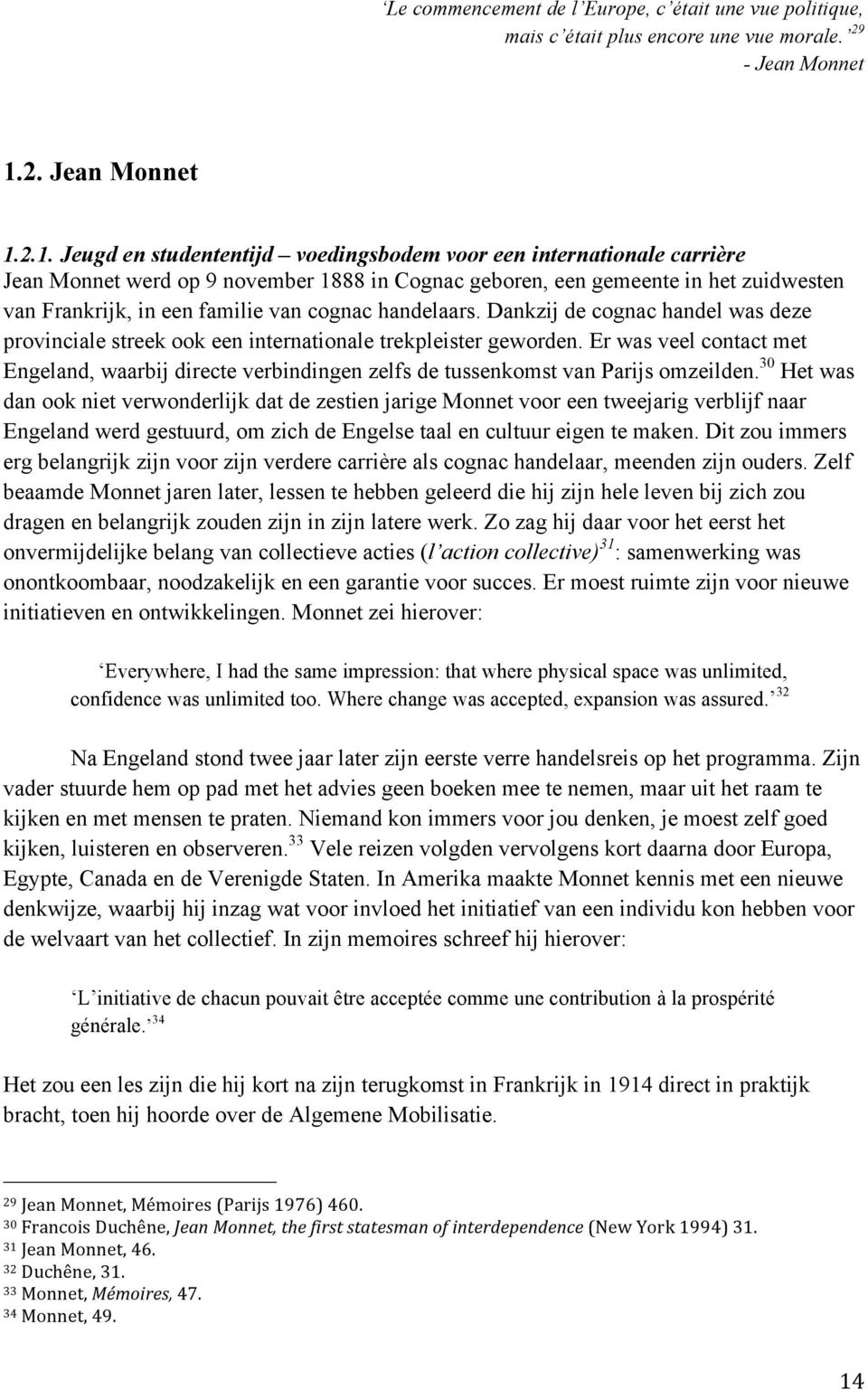 2.1. Jeugd en studententijd voedingsbodem voor een internationale carrière Jean Monnet werd op 9 november 1888 in Cognac geboren, een gemeente in het zuidwesten van Frankrijk, in een familie van