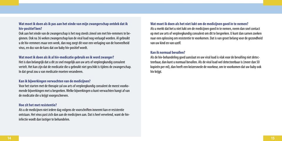 Al gebruikt u de hiv-remmers maar een week, dan nog zorgt dit voor een verlaging van de hoeveelheid virus, en dus van de kans dat uw baby hiv-positief wordt.