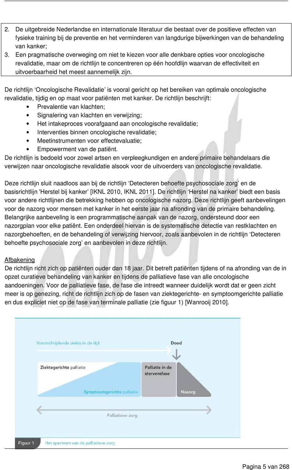 Een pragmatische overweging om niet te kiezen voor alle denkbare opties voor oncologische revalidatie, maar om de richtlijn te concentreren op één hoofdlijn waarvan de effectiviteit en