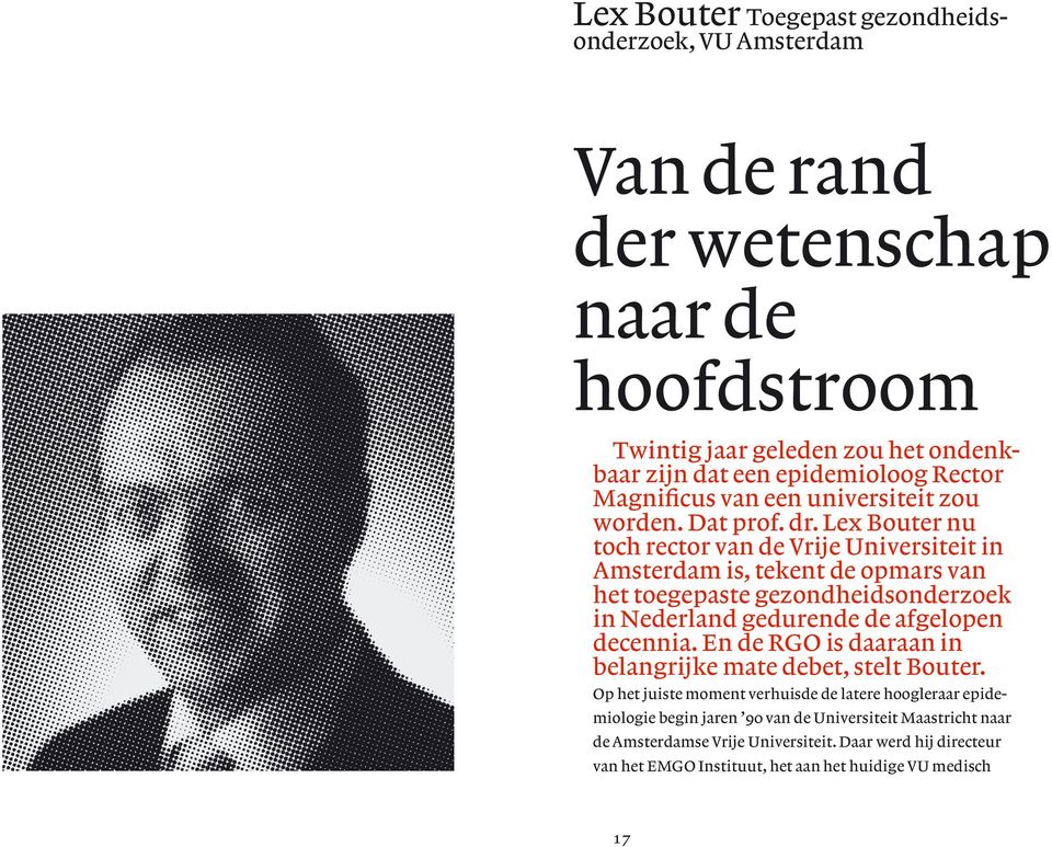 Lex Bouter nu toch rector van de Vrije Universiteit in Amsterdam is, tekent de opmars van het toegepaste gezondheidsonderzoek in Nederland gedurende de afgelopen decennia.