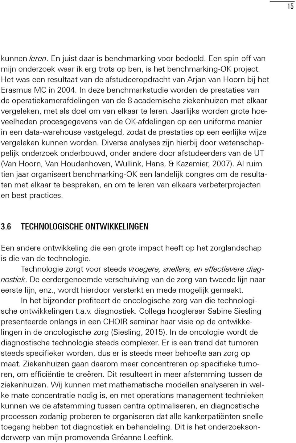 In deze benchmarkstudie worden de prestaties van de operatiekamerafdelingen van de 8 academische ziekenhuizen met elkaar vergeleken, met als doel om van elkaar te leren.