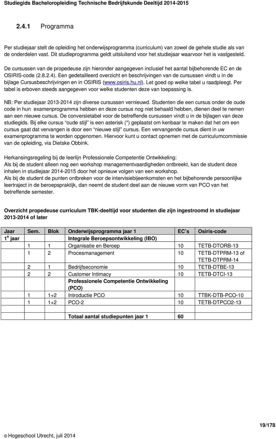 Dit studieprogramma geldt uitsluitend voor het studiejaar waarvoor het is vastgesteld.