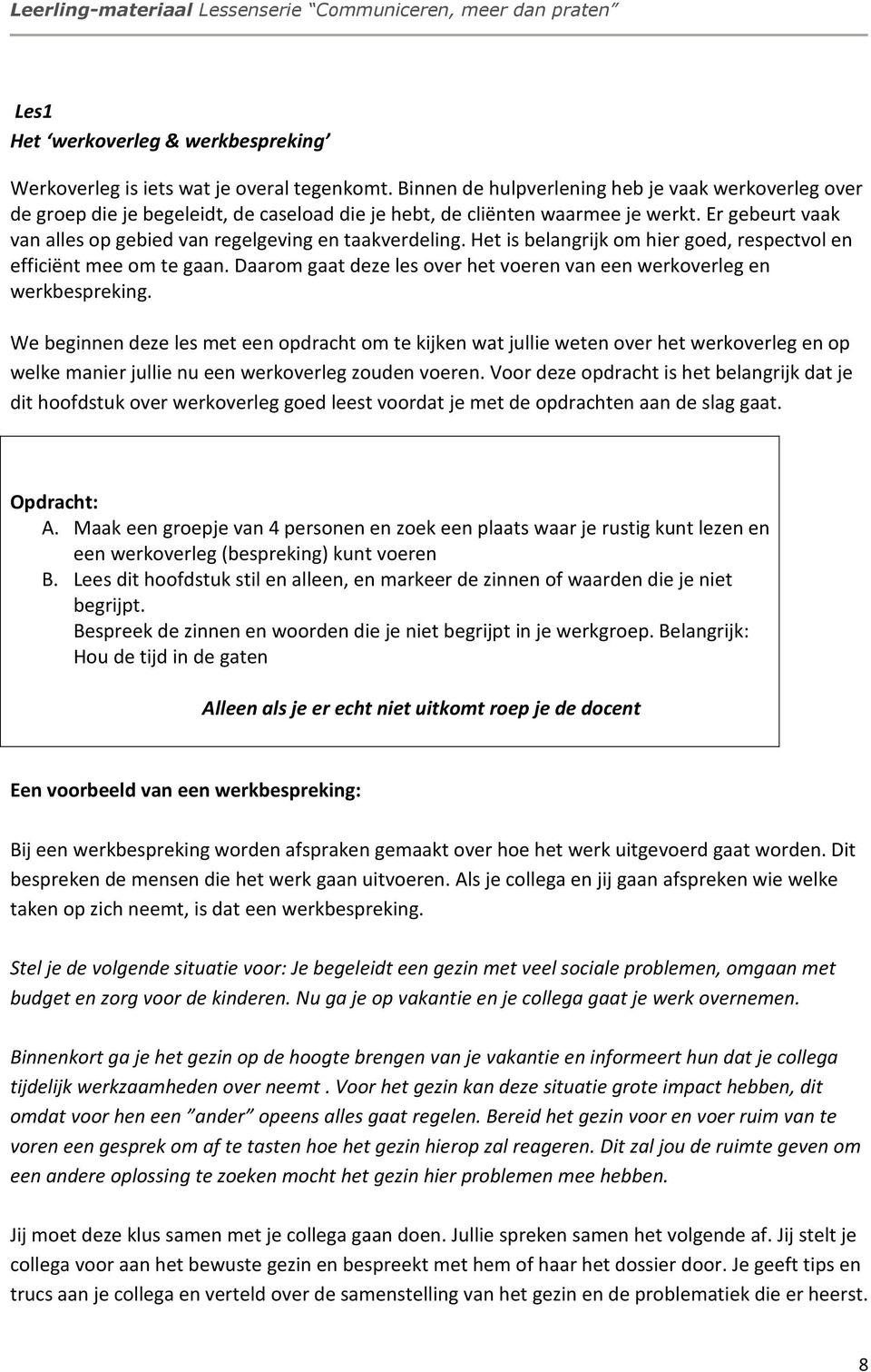 Er gebeurt vaak van alles op gebied van regelgeving en taakverdeling. Het is belangrijk om hier goed, respectvol en efficiënt mee om te gaan.