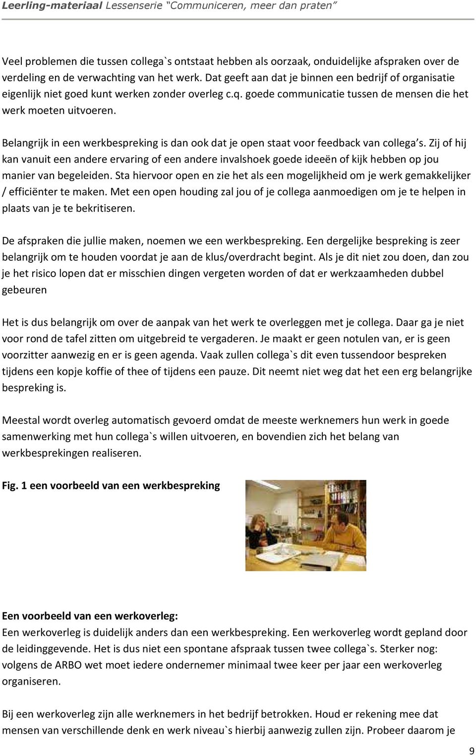 Belangrijk in een werkbespreking is dan ook dat je open staat voor feedback van collega s.