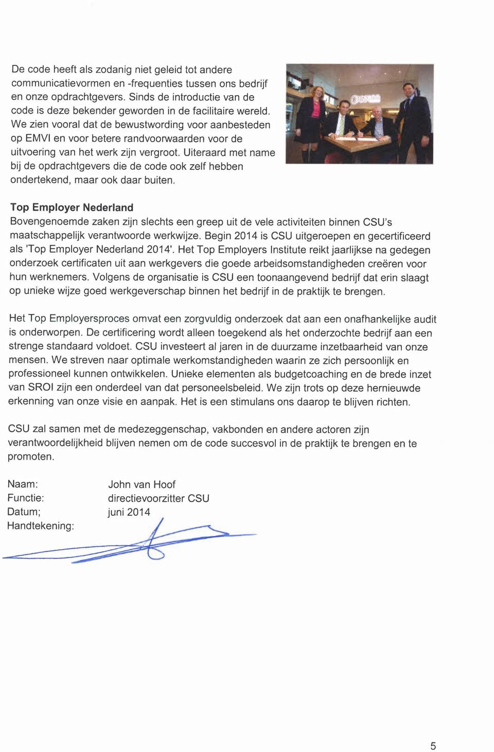 We zien vooral dat de bewustwording voor aanbesteden op EMVI en voor betere randvoorwaarden voor de uitvoering van het werk zijn vergroot.