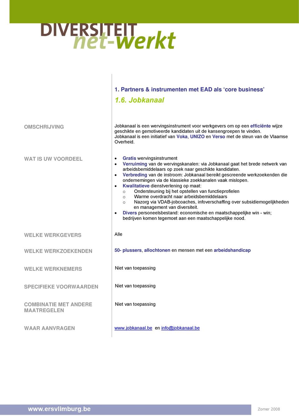 Jobkanaal is een initiatief van Voka, UNIZO en Verso met de steun van de Vlaamse Overheid.
