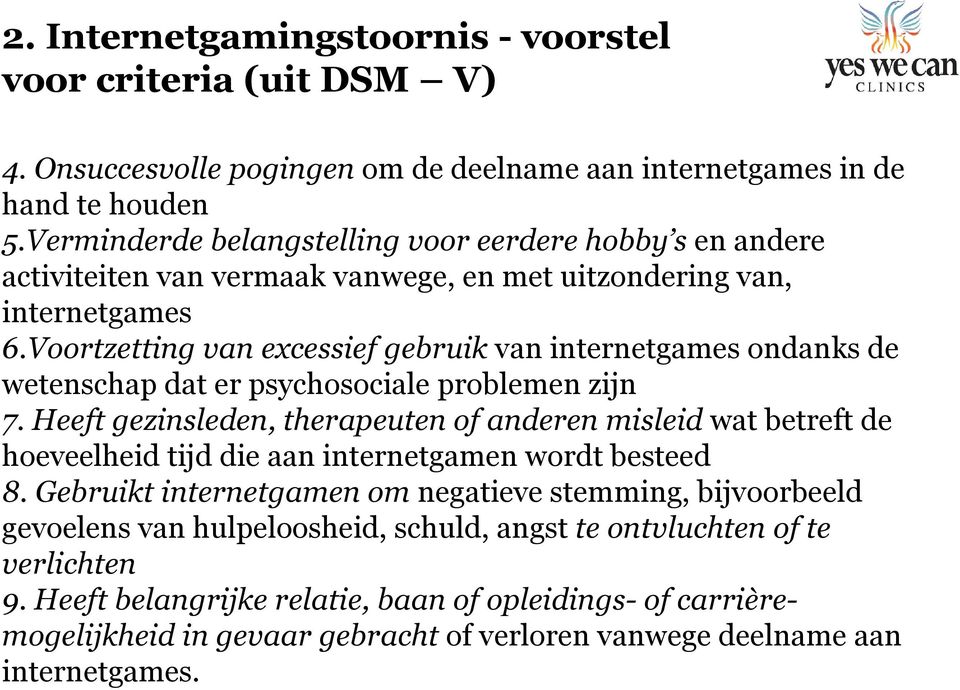 Voortzetting van excessief gebruik van internetgames ondanks de wetenschap dat er psychosociale problemen zijn 7.