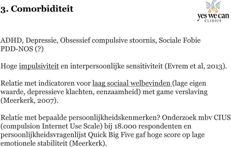 Relatie met indicatoren voor laag sociaal welbevinden (lage eigen waarde, depressieve klachten, eenzaamheid) met game verslaving